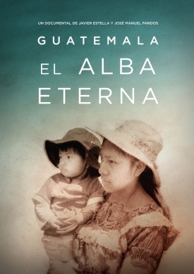 DOCUMENTAL &ldquo;GUATEMALA:  EL ALBA ETERNA&rdquo; DISPONIBLE EN L&Iacute;NEA